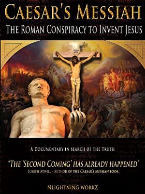 Caesars Messiah: The Roman Conspiracy to Invent Jesus (2012)