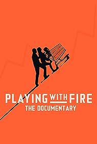 Playing with FIRE The Documentary (2019) Free Movie
